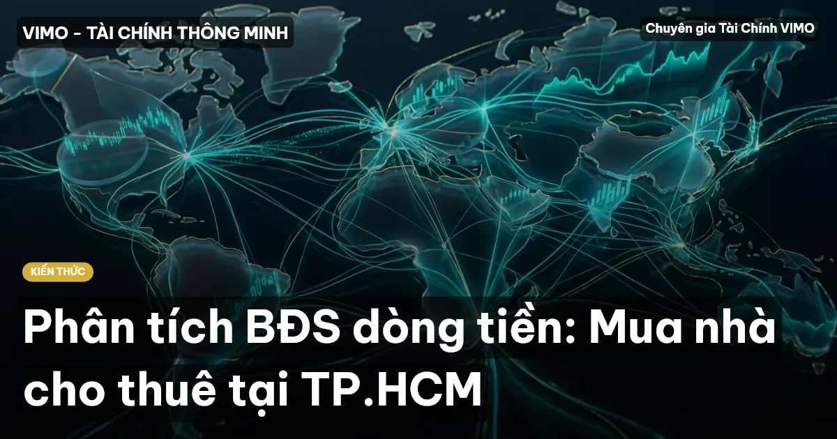 Phân tích BĐS dòng tiền: Mua nhà cho thuê tại TP.HCM