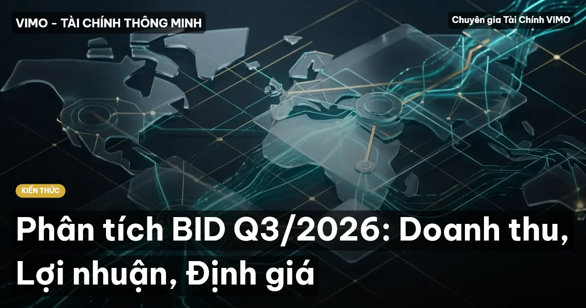 Phân tích BID Q3/2026: Doanh thu, Lợi nhuận, Định giá