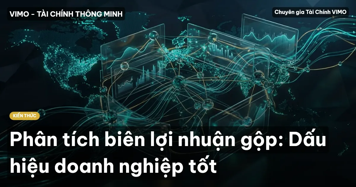 Phân tích biên lợi nhuận gộp: Dấu hiệu doanh nghiệp tốt