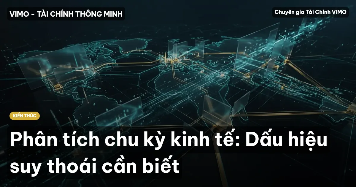 Phân tích chu kỳ kinh tế: Dấu hiệu suy thoái cần biết