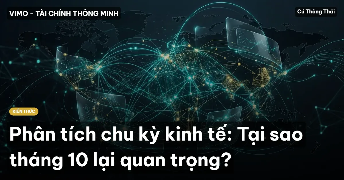 Phân tích chu kỳ kinh tế: Tại sao tháng 10 lại quan trọng?
