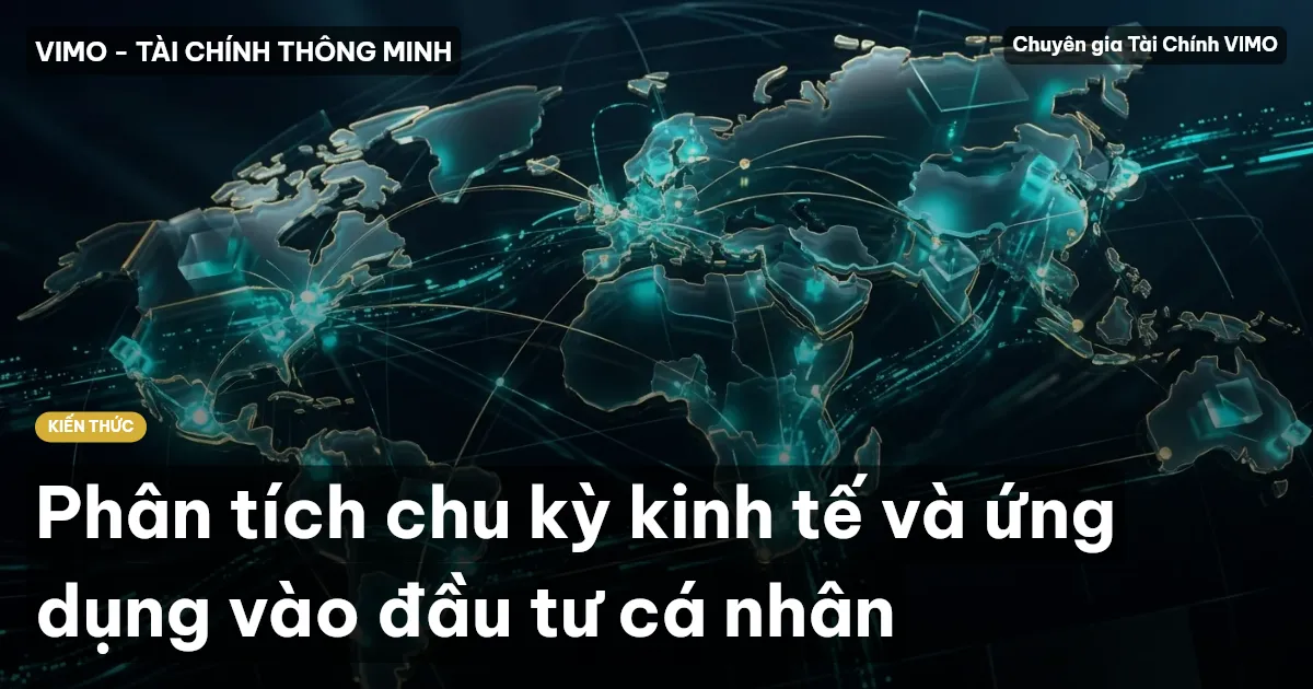 Phân tích chu kỳ kinh tế và ứng dụng vào đầu tư cá nhân