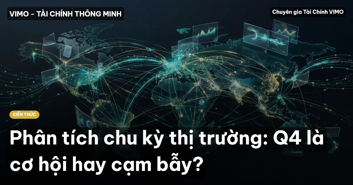 Phân tích chu kỳ thị trường: Q4 là cơ hội hay cạm bẫy?