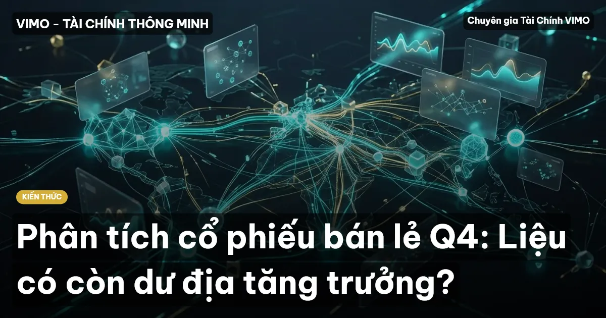 Phân tích cổ phiếu bán lẻ Q4: Liệu có còn dư địa tăng trưởng?