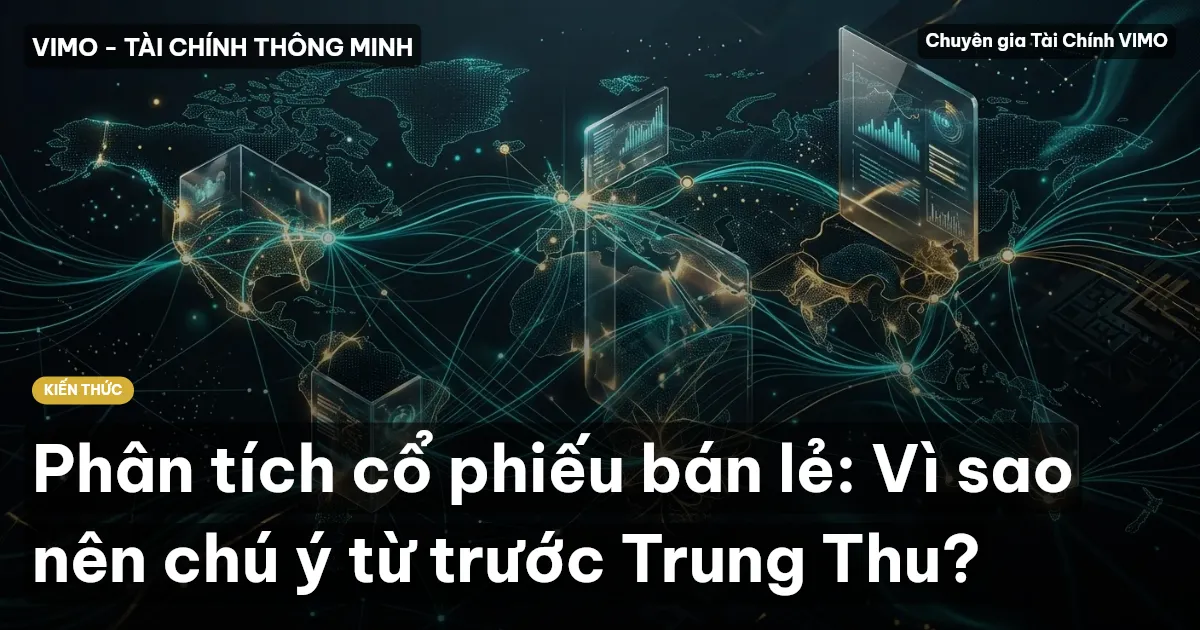 Phân tích cổ phiếu bán lẻ: Vì sao nên chú ý từ trước Trung Thu?