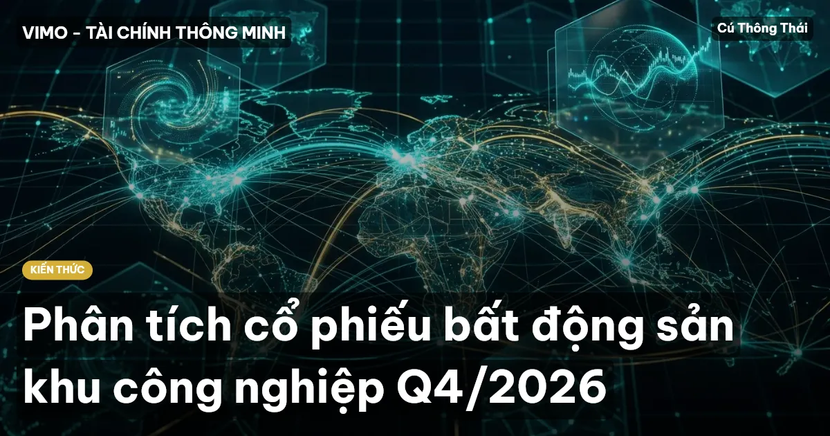 Phân tích cổ phiếu bất động sản khu công nghiệp Q4/2026