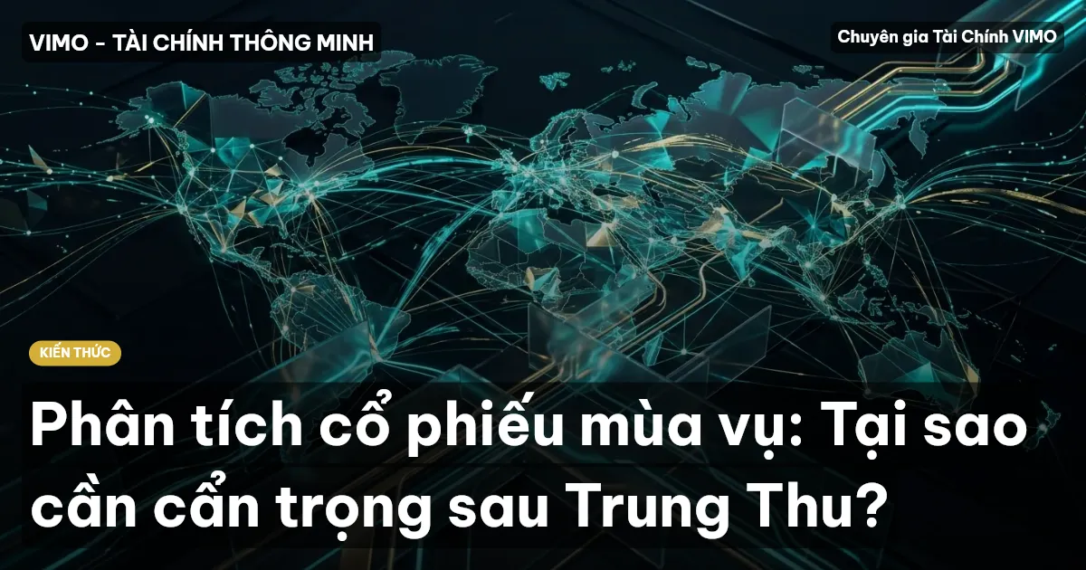 Phân tích cổ phiếu mùa vụ: Tại sao cần cẩn trọng sau Trung Thu?