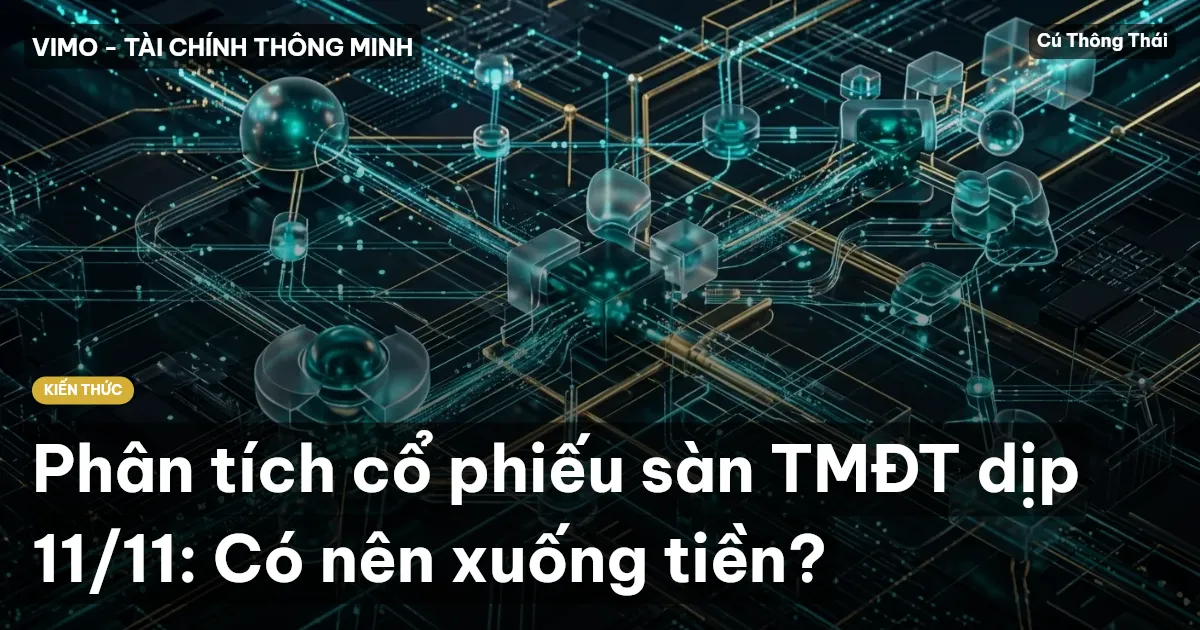 Phân tích cổ phiếu sàn TMĐT dịp 11/11: Có nên xuống tiền?