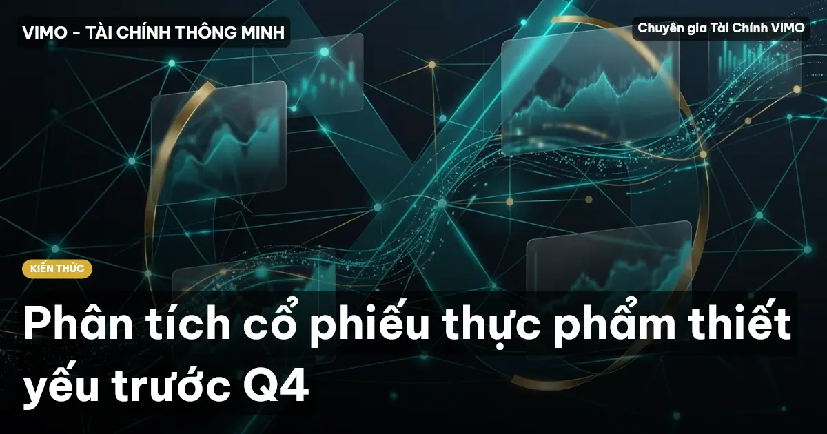 Phân tích cổ phiếu thực phẩm thiết yếu trước Q4