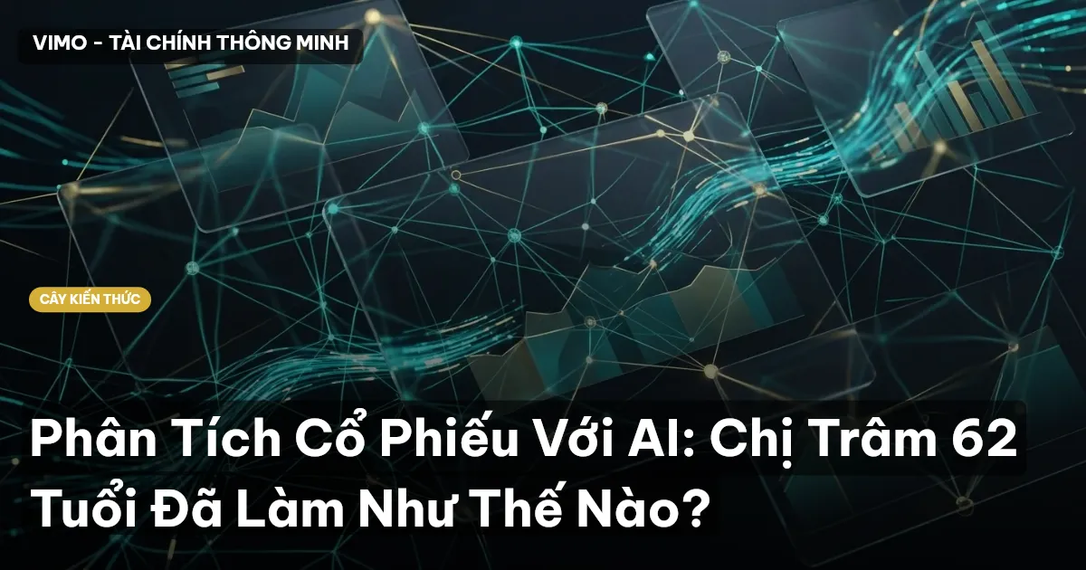 Phân Tích Cổ Phiếu Với AI: Chị Trâm 62 Tuổi Đã Làm Như Thế Nào?