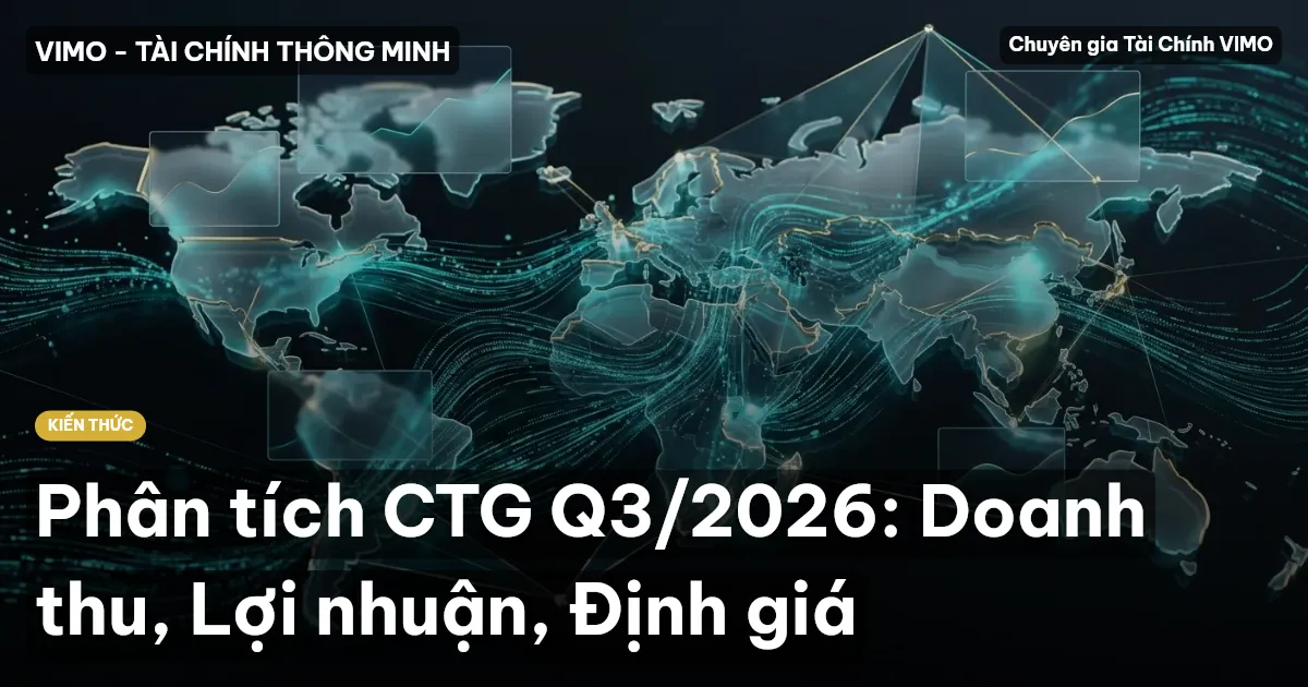 Phân tích CTG Q3/2026: Doanh thu, Lợi nhuận, Định giá