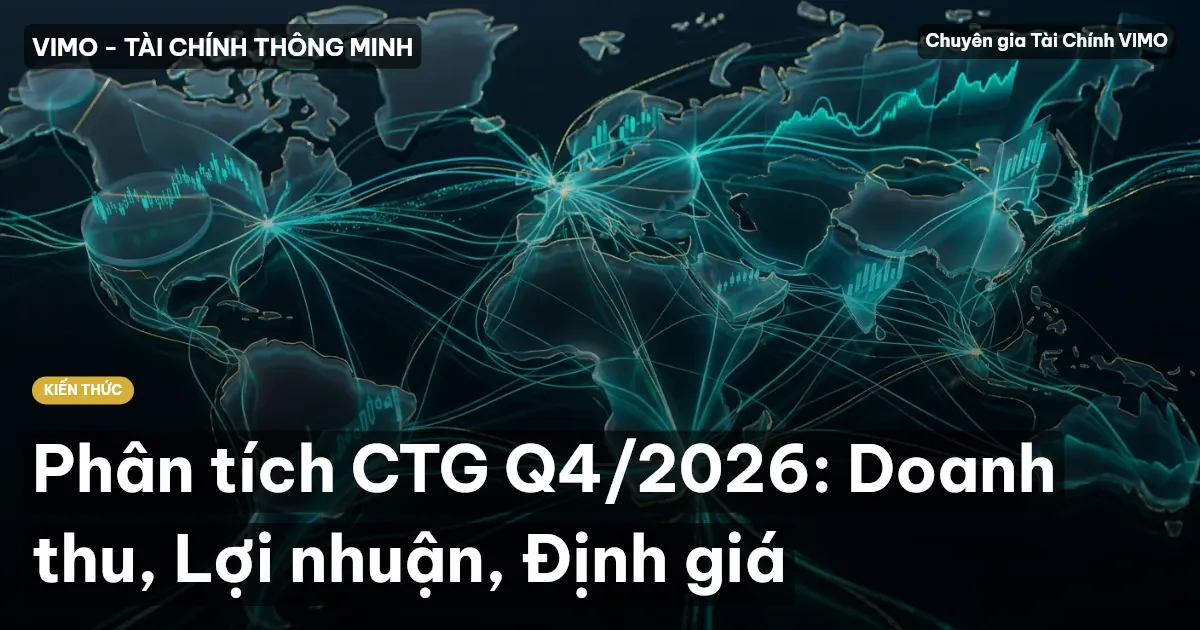 Phân tích CTG Q4/2026: Doanh thu, Lợi nhuận, Định giá
