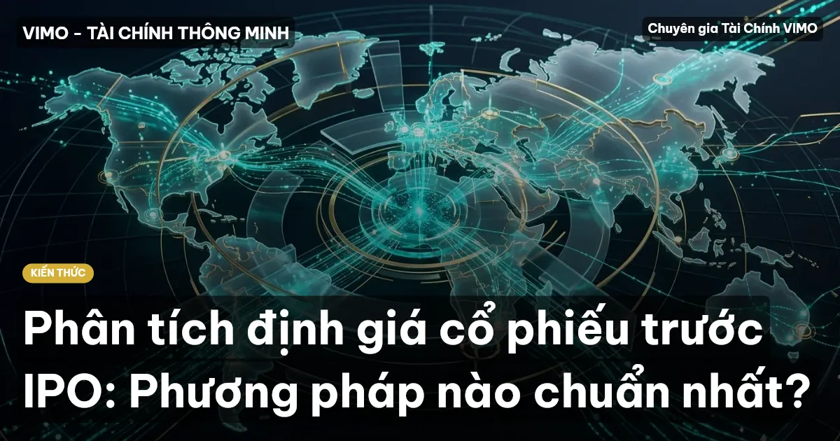Phân tích định giá cổ phiếu trước IPO: Phương pháp nào chuẩn nhất?