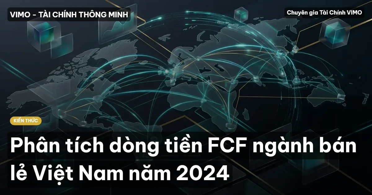 Phân tích dòng tiền FCF ngành bán lẻ Việt Nam năm 2024