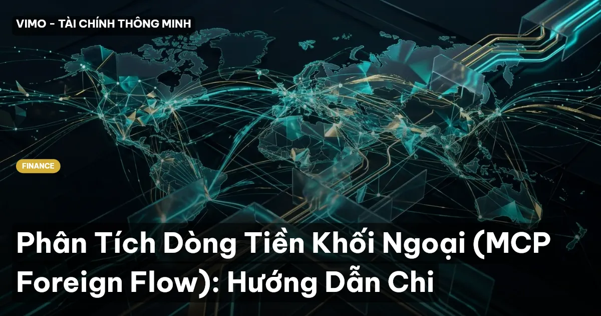 Phân Tích Dòng Tiền Khối Ngoại (MCP Foreign Flow): Hướng Dẫn Chi