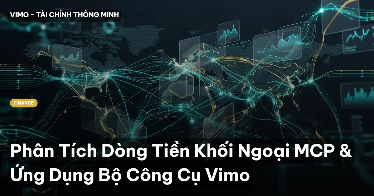 Phân Tích Dòng Tiền Khối Ngoại MCP & Ứng Dụng Bộ Công Cụ Vimo