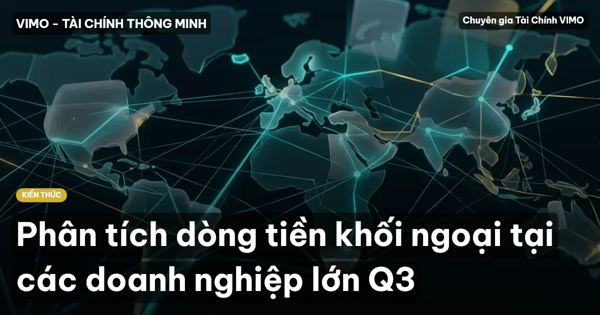 Phân tích dòng tiền khối ngoại tại các doanh nghiệp lớn Q3