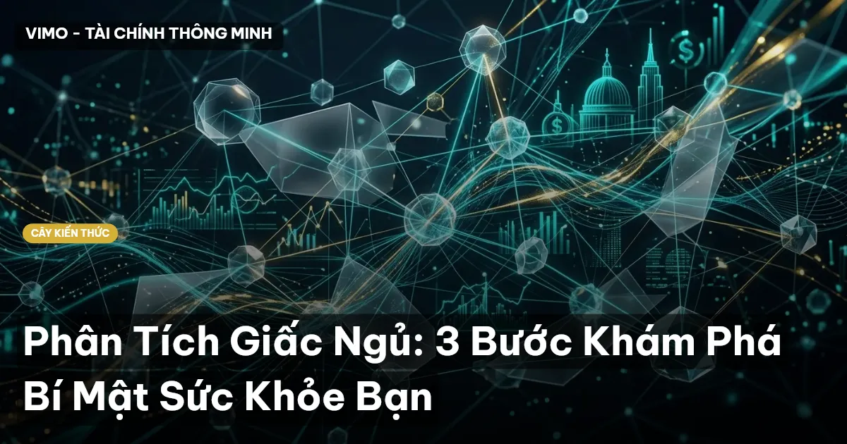 Phân Tích Giấc Ngủ: 3 Bước Khám Phá Bí Mật Sức Khỏe Bạn