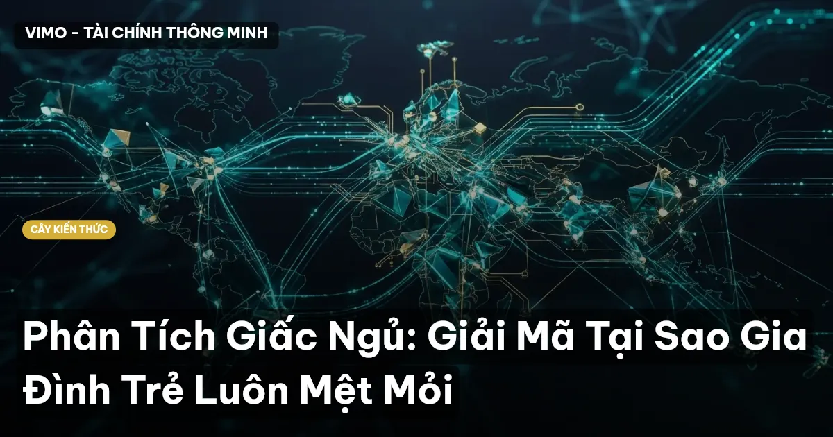 Phân Tích Giấc Ngủ: Giải Mã Tại Sao Gia Đình Trẻ Luôn Mệt Mỏi