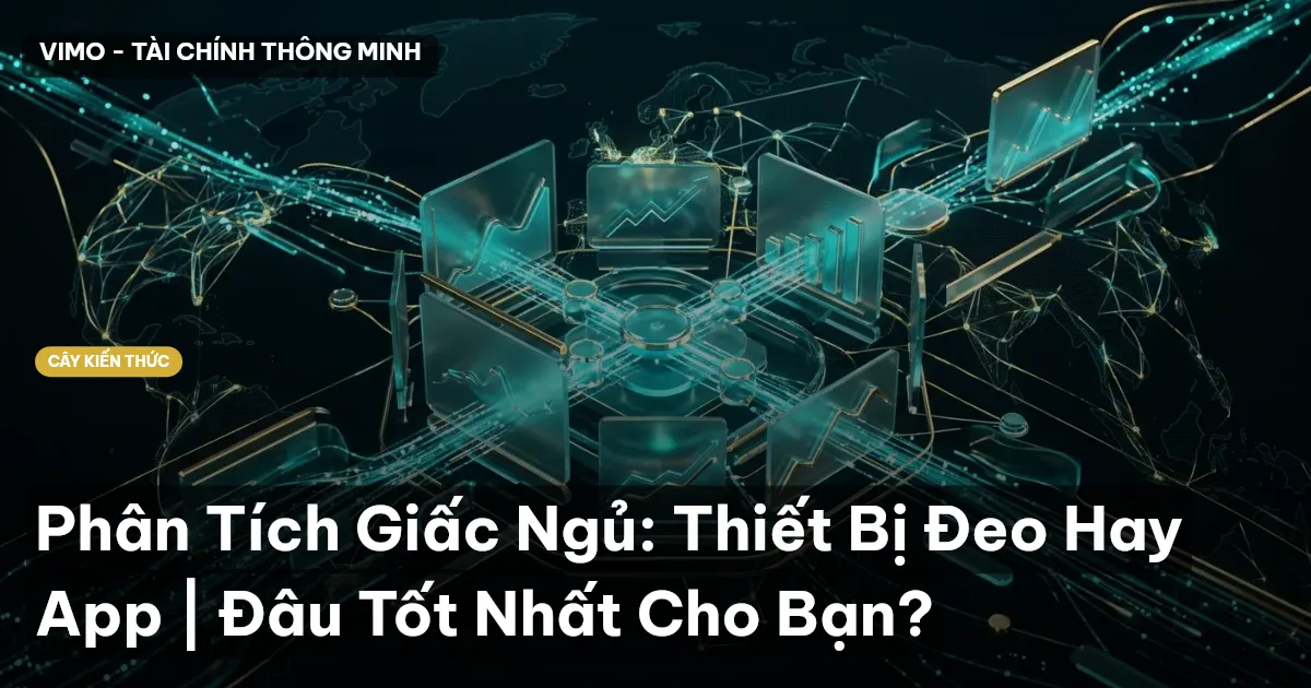 Phân Tích Giấc Ngủ: Thiết Bị Đeo Hay App | Đâu Tốt Nhất Cho Bạn?