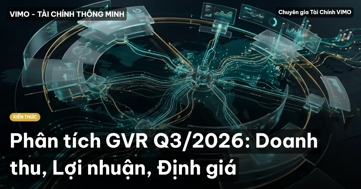 Phân tích GVR Q3/2026: Doanh thu, Lợi nhuận, Định giá