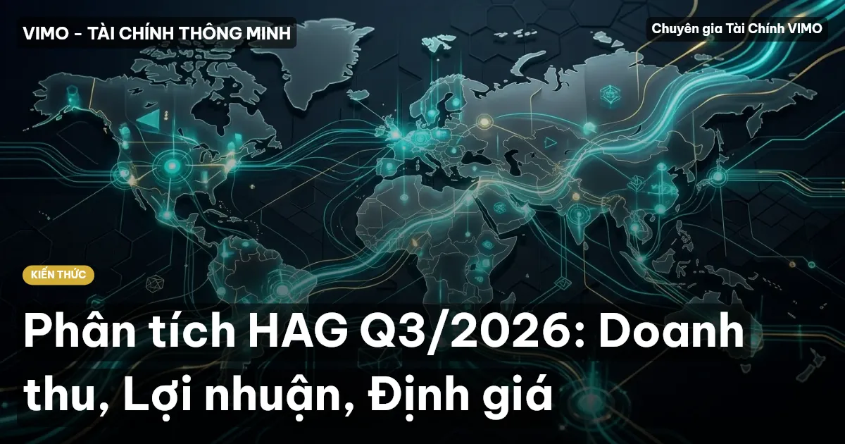 Phân tích HAG Q3/2026: Doanh thu, Lợi nhuận, Định giá