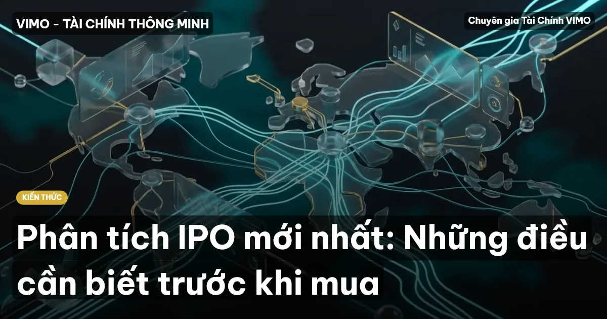 Phân tích IPO mới nhất: Những điều cần biết trước khi mua