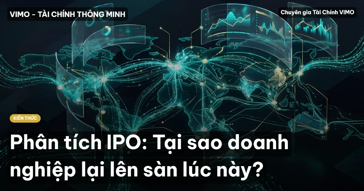 Phân tích IPO: Tại sao doanh nghiệp lại lên sàn lúc này?