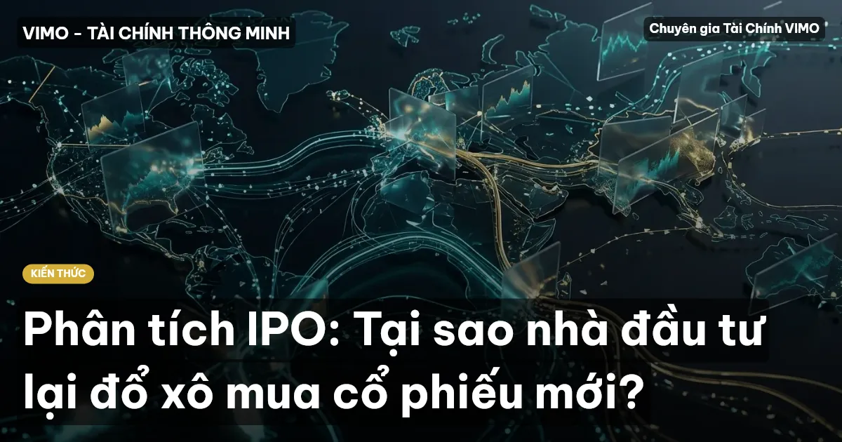 Phân tích IPO: Tại sao nhà đầu tư lại đổ xô mua cổ phiếu mới?