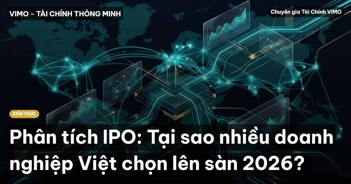 Phân tích IPO: Tại sao nhiều doanh nghiệp Việt chọn lên sàn 2026?