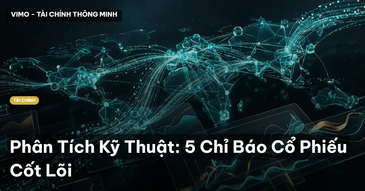 Phân Tích Kỹ Thuật: 5 Chỉ Báo Cổ Phiếu Cốt Lõi