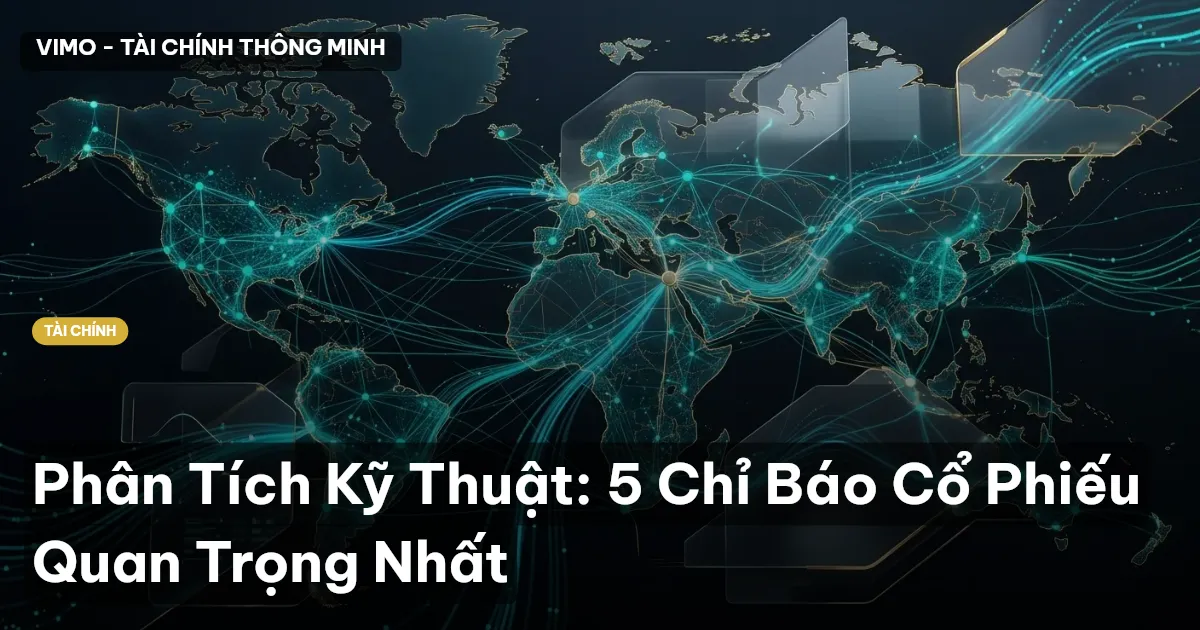 Phân Tích Kỹ Thuật: 5 Chỉ Báo Cổ Phiếu Quan Trọng Nhất