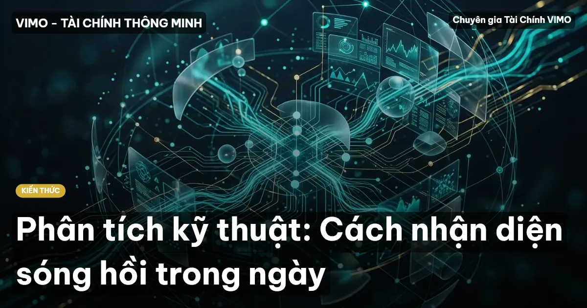 Phân tích kỹ thuật: Cách nhận diện sóng hồi trong ngày