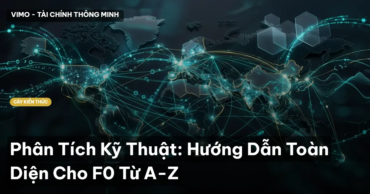 Phân Tích Kỹ Thuật: Hướng Dẫn Toàn Diện Cho F0 Từ A-Z