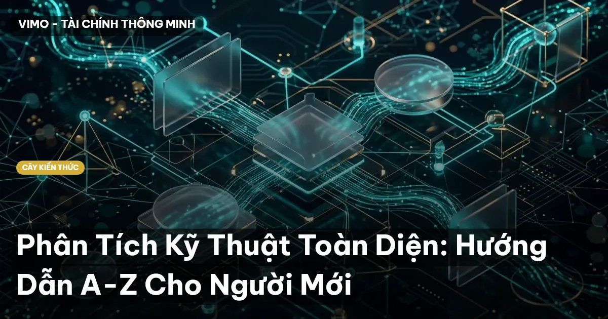 Phân Tích Kỹ Thuật Toàn Diện: Hướng Dẫn A-Z Cho Người Mới