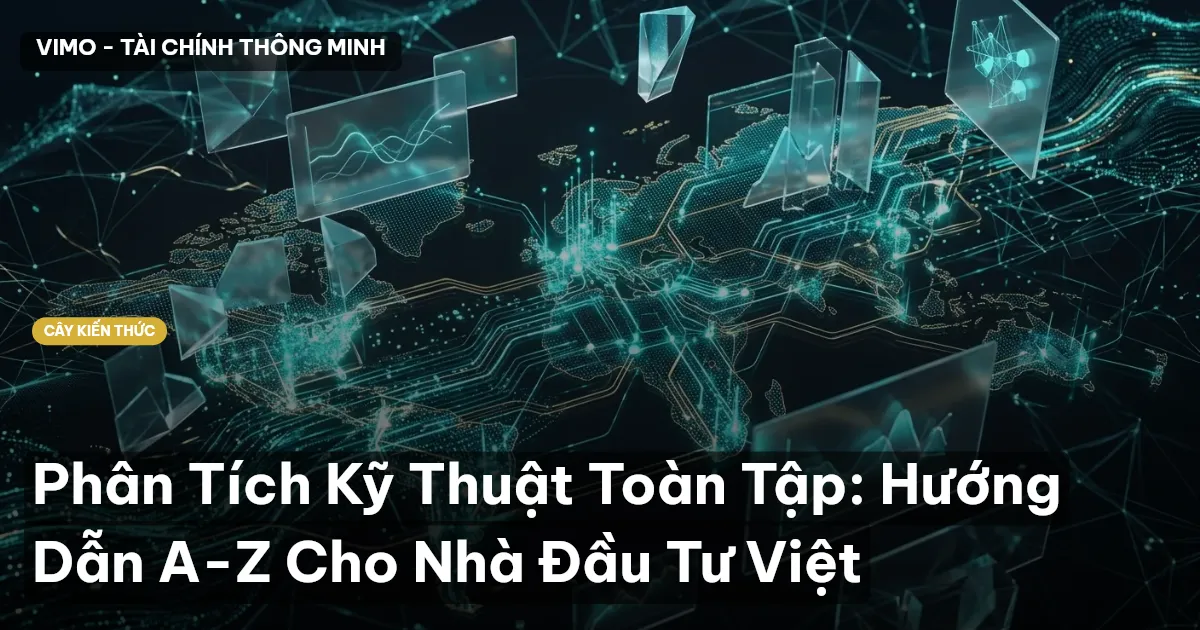 Phân Tích Kỹ Thuật Toàn Tập: Hướng Dẫn A-Z Cho Nhà Đầu Tư Việt