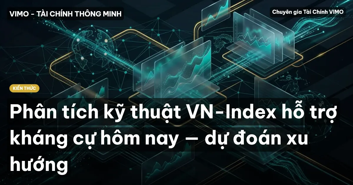 Phân tích kỹ thuật VN-Index hỗ trợ kháng cự hôm nay — dự đoán xu hướng