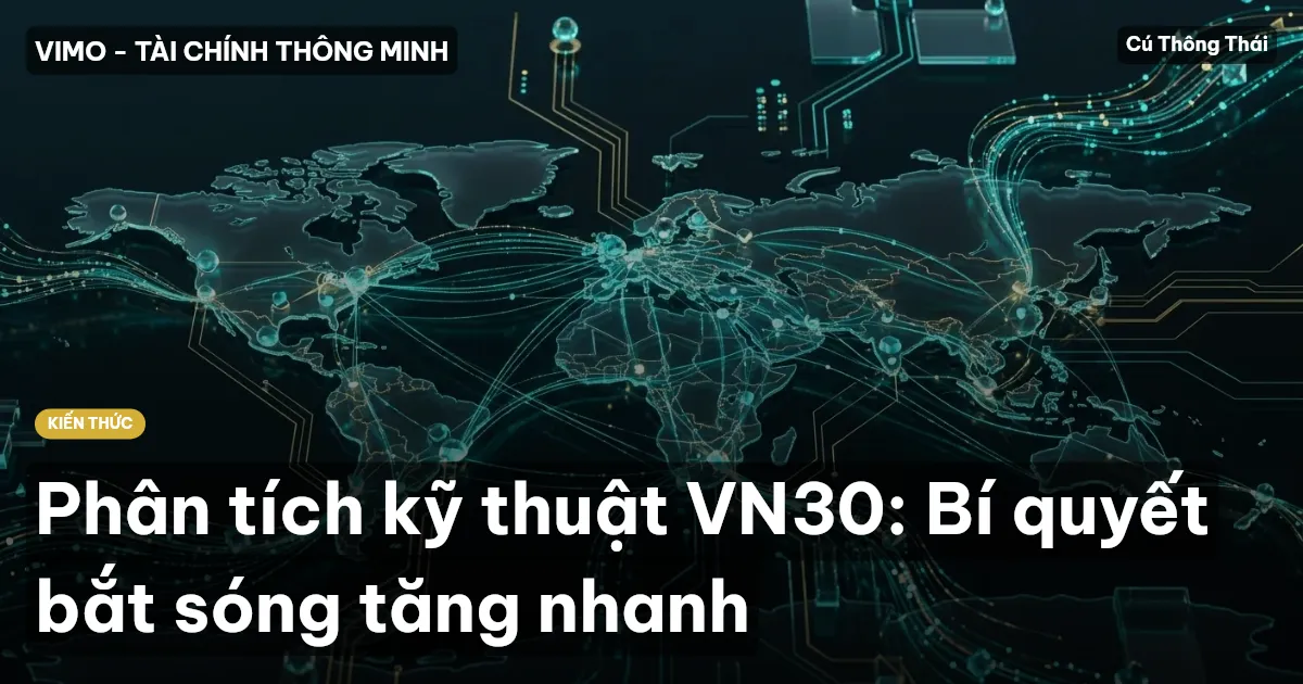 Phân tích kỹ thuật VN30: Bí quyết bắt sóng tăng nhanh