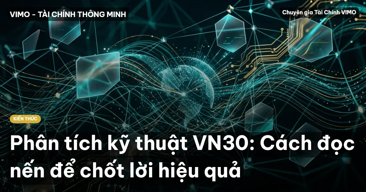 Phân tích kỹ thuật VN30: Cách đọc nến để chốt lời hiệu quả
