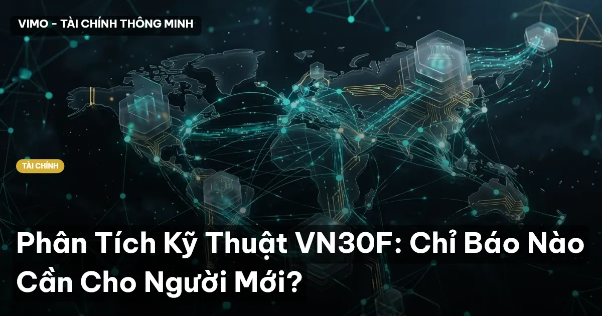 Phân Tích Kỹ Thuật VN30F: Chỉ Báo Nào Cần Cho Người Mới?
