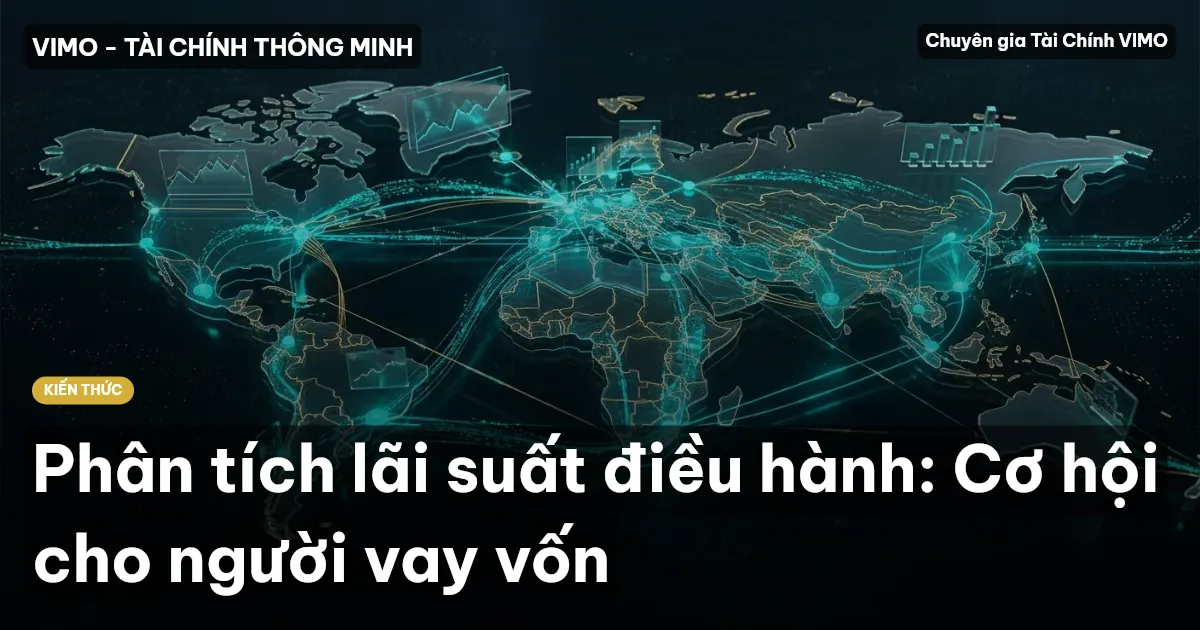 Phân tích lãi suất điều hành: Cơ hội cho người vay vốn