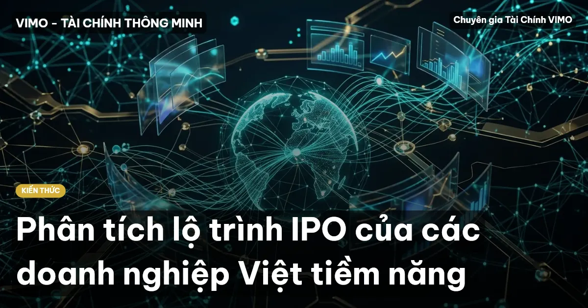 Phân tích lộ trình IPO của các doanh nghiệp Việt tiềm năng