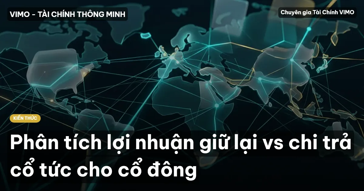 Phân tích lợi nhuận giữ lại vs chi trả cổ tức cho cổ đông