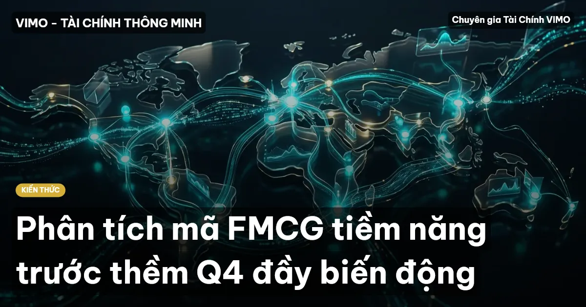 Phân tích mã FMCG tiềm năng trước thềm Q4 đầy biến động