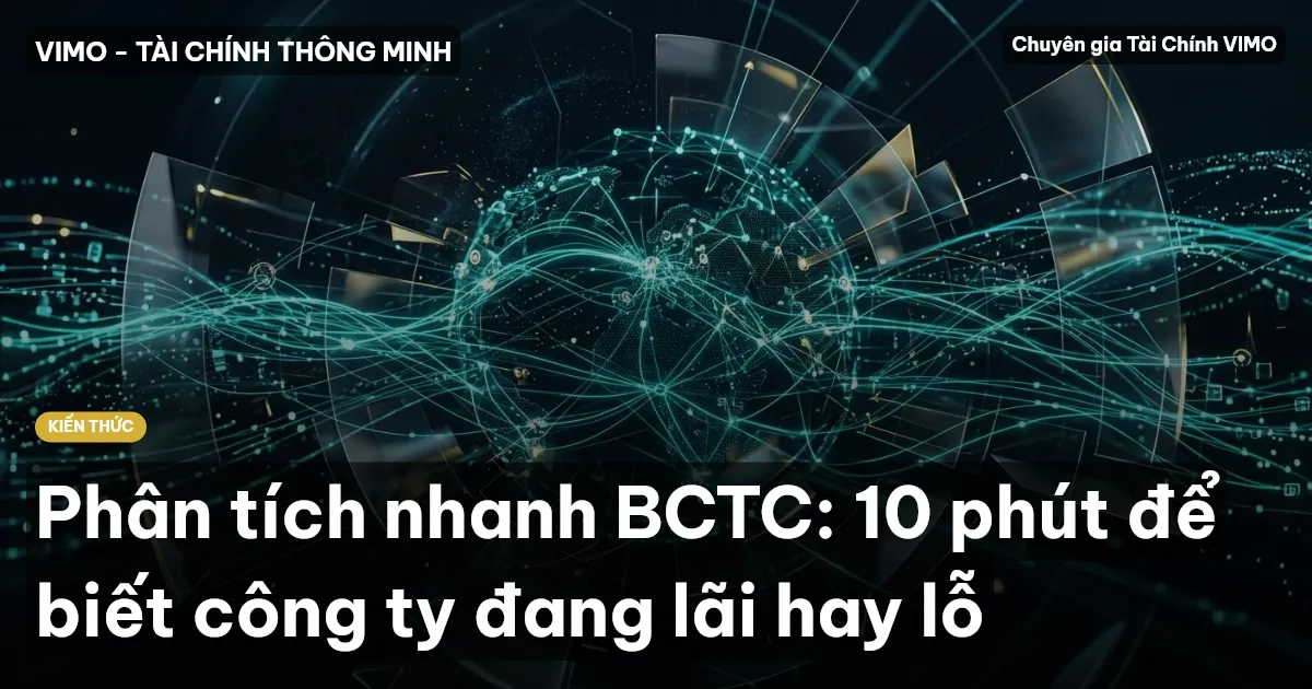 Phân tích nhanh BCTC: 10 phút để biết công ty đang lãi hay lỗ