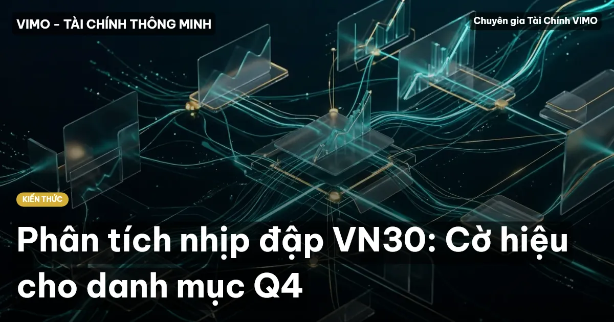 Phân tích nhịp đập VN30: Cờ hiệu cho danh mục Q4