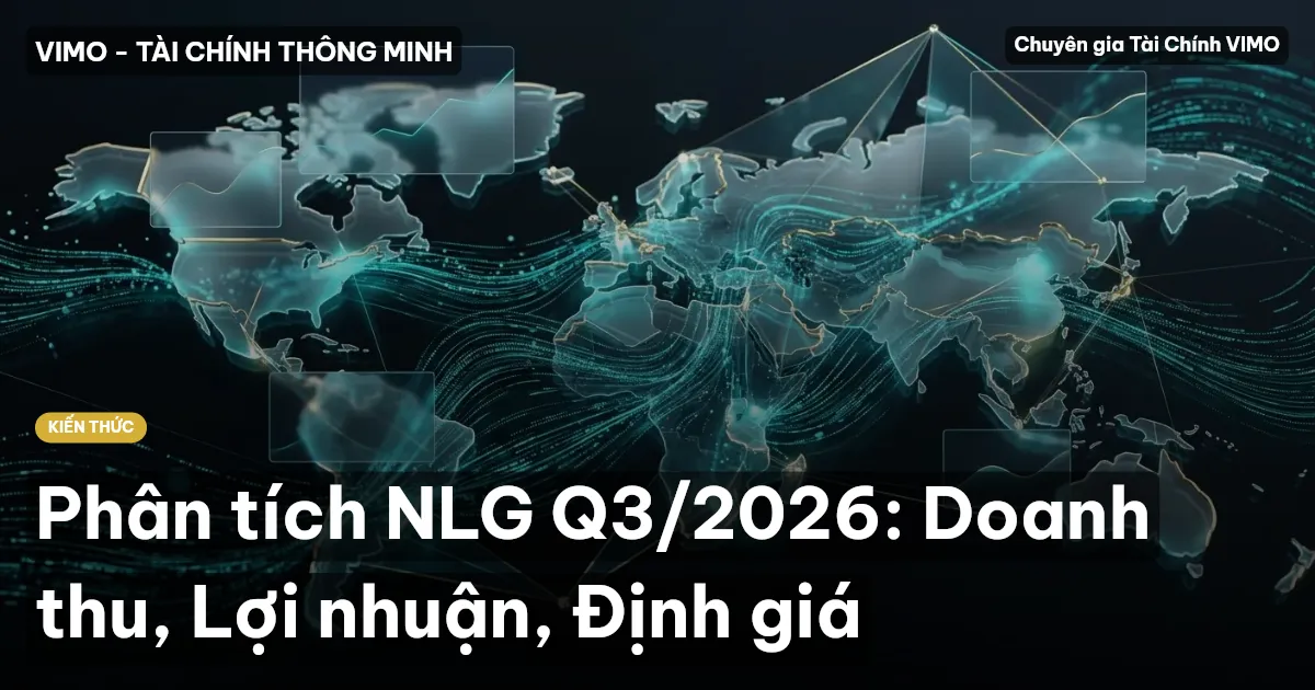 Phân tích NLG Q3/2026: Doanh thu, Lợi nhuận, Định giá