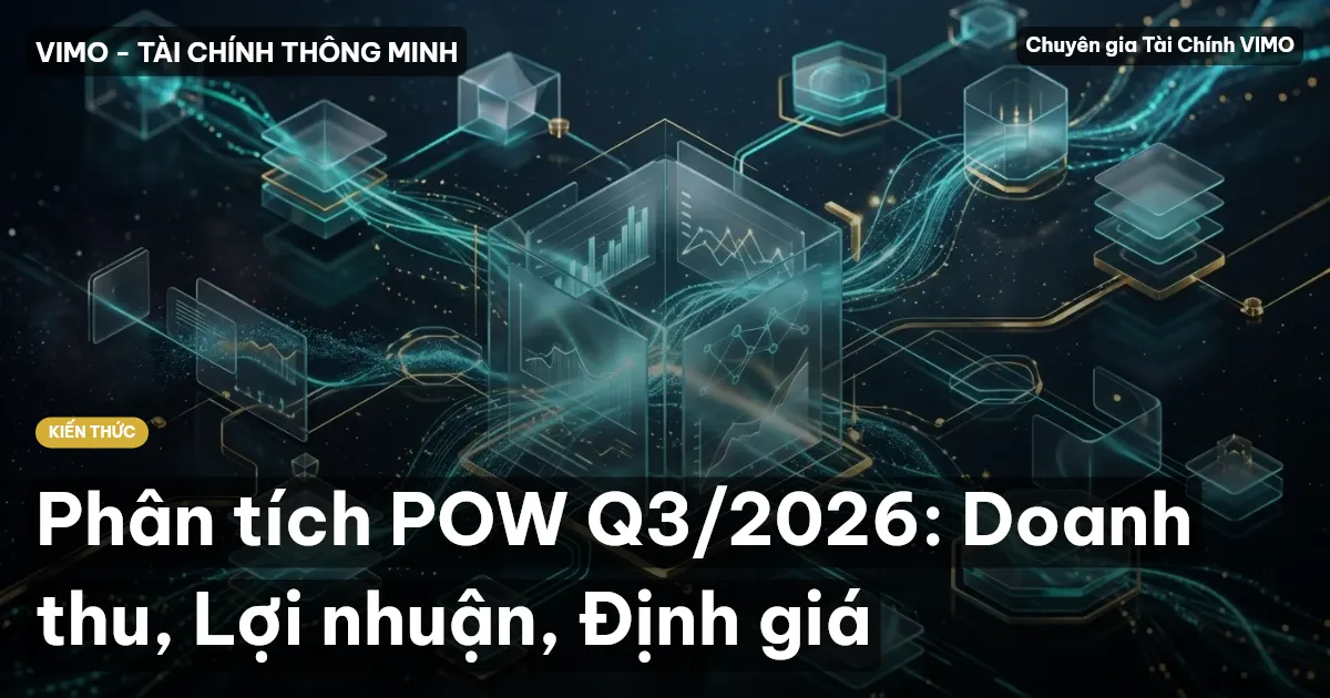 Phân tích POW Q3/2026: Doanh thu, Lợi nhuận, Định giá