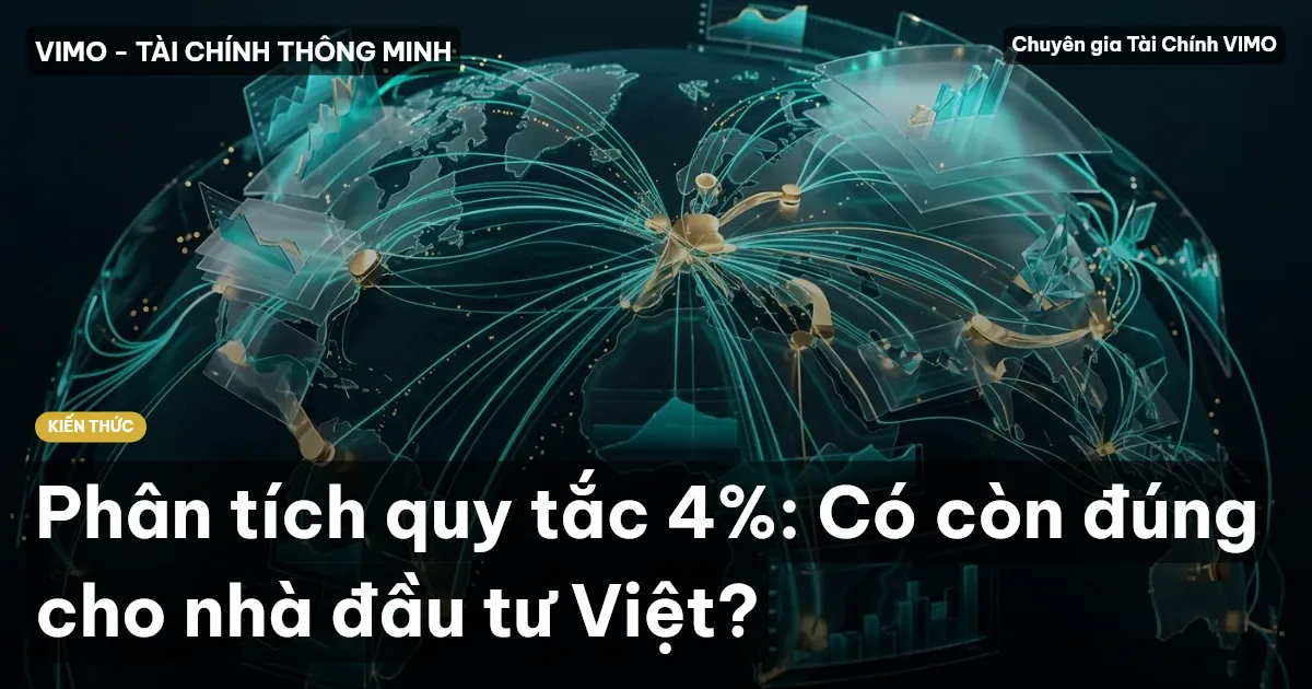 Phân tích quy tắc 4%: Có còn đúng cho nhà đầu tư Việt?