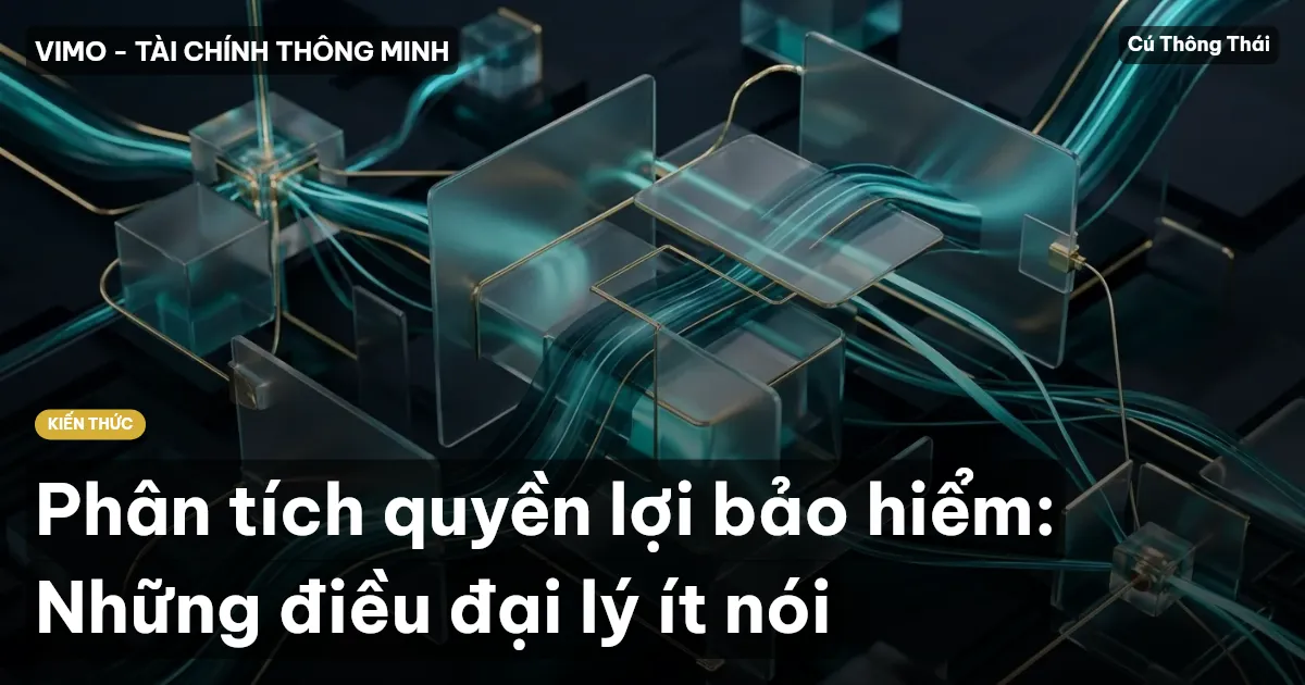 Phân tích quyền lợi bảo hiểm: Những điều đại lý ít nói
